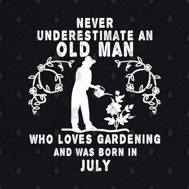Never underestimate an old man who loves gardening and was born in July by MBRK-Store